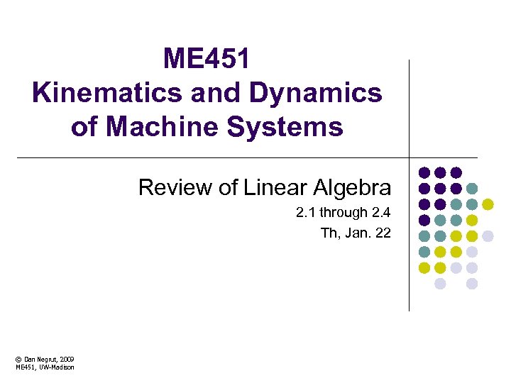 ME 451 Kinematics and Dynamics of Machine Systems Review of Linear Algebra 2. 1