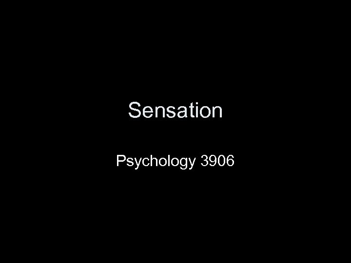 Sensation Psychology 3906 