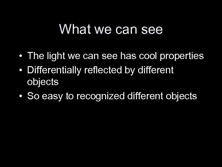 What we can see • The light we can see has cool properties •