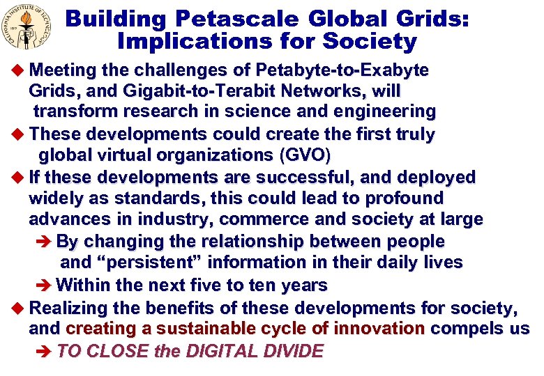 Building Petascale Global Grids: Implications for Society u Meeting the challenges of Petabyte-to-Exabyte Grids,