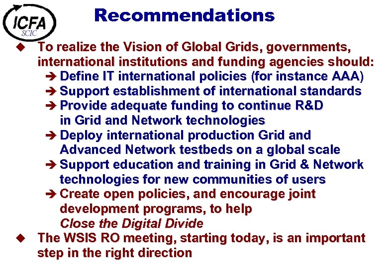 Recommendations u To realize the Vision of Global Grids, governments, international institutions and funding