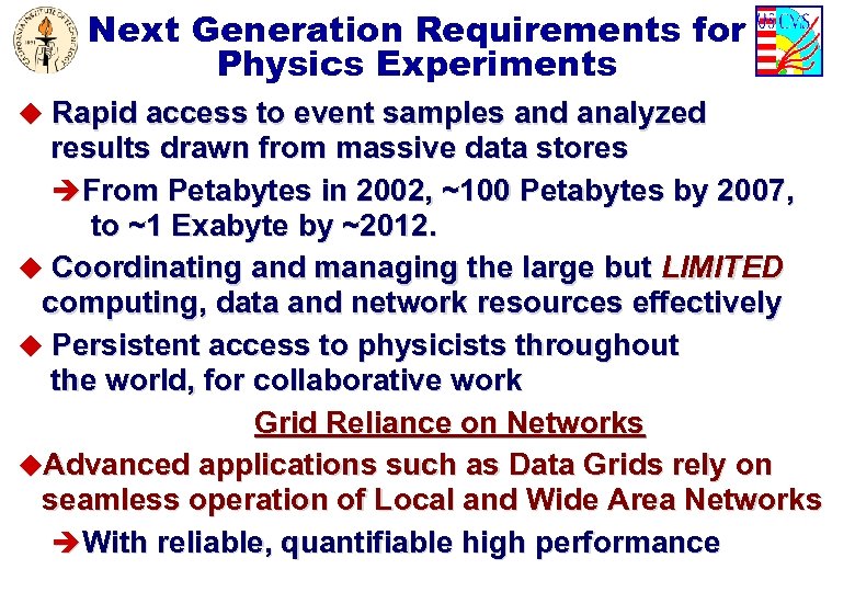 Next Generation Requirements for Physics Experiments u Rapid access to event samples and analyzed