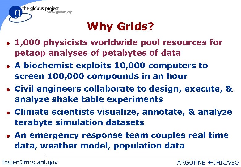 Why Grids? l l l 1, 000 physicists worldwide pool resources for petaop analyses