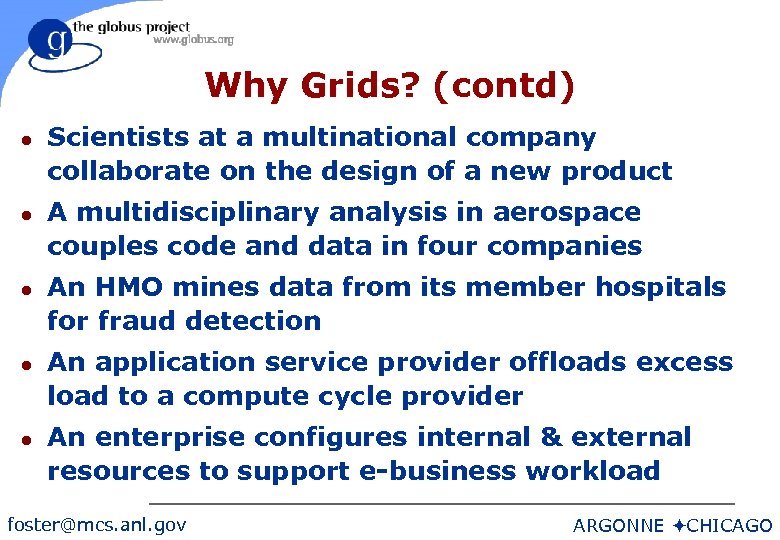 Why Grids? (contd) l l l Scientists at a multinational company collaborate on the