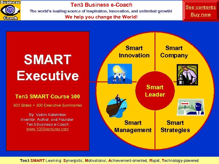 Ten 3 Business e-Coach The world’s leading source of inspiration, innovation, and unlimited growth!