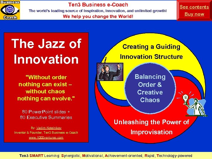 Ten 3 Business e-Coach The world’s leading source of inspiration, innovation, and unlimited growth!