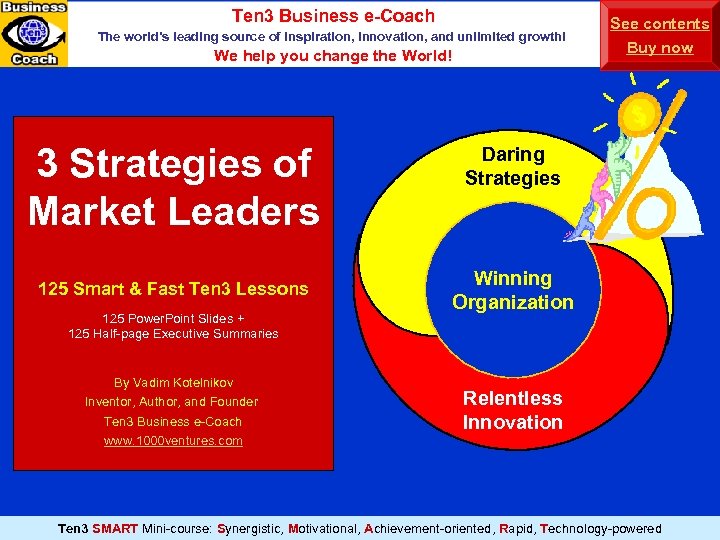 Ten 3 Business e-Coach The world’s leading source of inspiration, innovation, and unlimited growth!