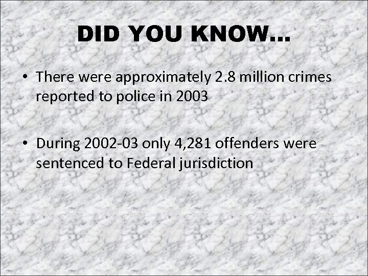DID YOU KNOW… • There were approximately 2. 8 million crimes reported to police