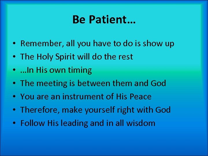 Be Patient… • • Remember, all you have to do is show up The