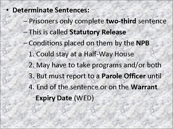  • Determinate Sentences: – Prisoners only complete two-third sentence – This is called