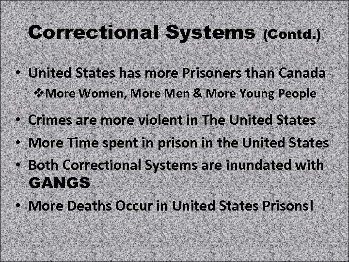 Correctional Systems (Contd. ) • United States has more Prisoners than Canada v. More