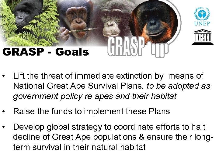 GRASP - Goals • Lift the threat of immediate extinction by means of National