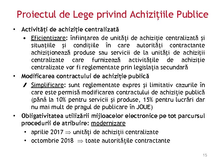 Proiectul de Lege privind Achizițiile Publice • Activități de achiziție centralizată • Eficientizare: înființarea