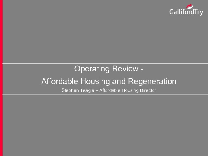 Operating Review Affordable Housing and Regeneration Stephen Teagle – Affordable Housing Director 31 Preliminary