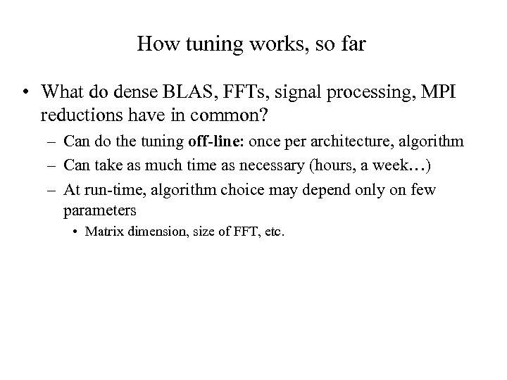 How tuning works, so far • What do dense BLAS, FFTs, signal processing, MPI