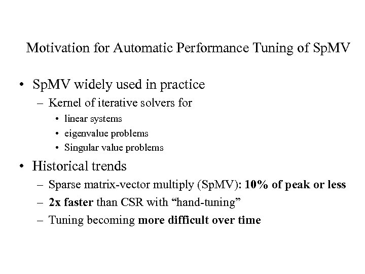 Motivation for Automatic Performance Tuning of Sp. MV • Sp. MV widely used in