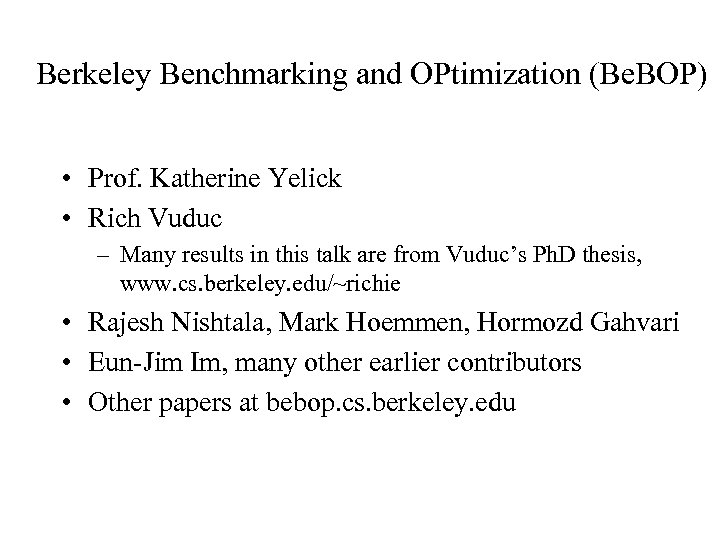 Berkeley Benchmarking and OPtimization (Be. BOP) • Prof. Katherine Yelick • Rich Vuduc –