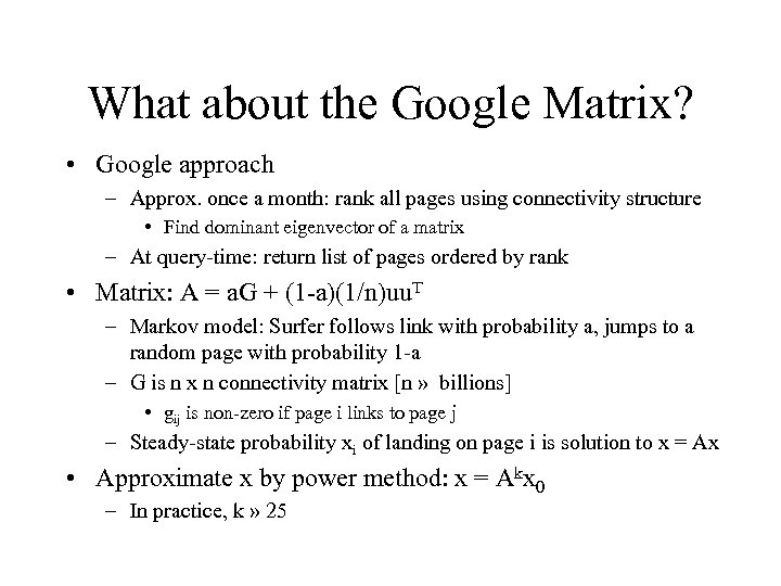 What about the Google Matrix? • Google approach – Approx. once a month: rank