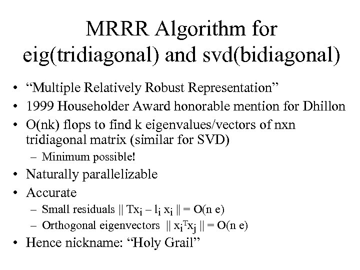 MRRR Algorithm for eig(tridiagonal) and svd(bidiagonal) • “Multiple Relatively Robust Representation” • 1999 Householder