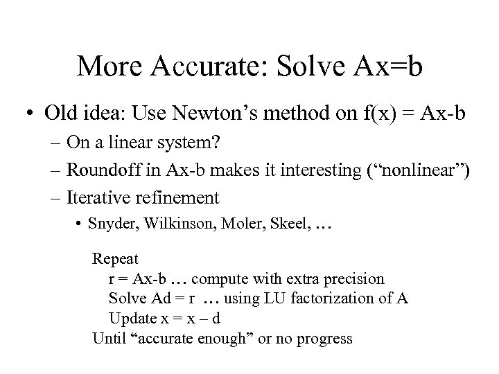 More Accurate: Solve Ax=b • Old idea: Use Newton’s method on f(x) = Ax-b