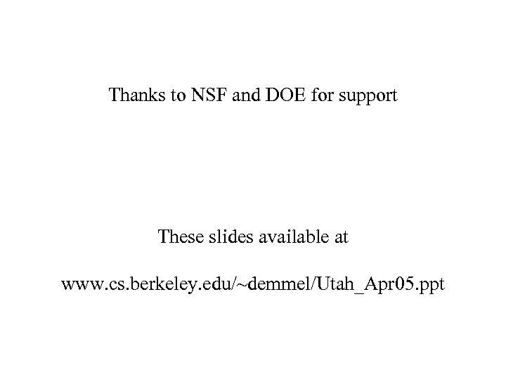 Thanks to NSF and DOE for support These slides available at www. cs. berkeley.