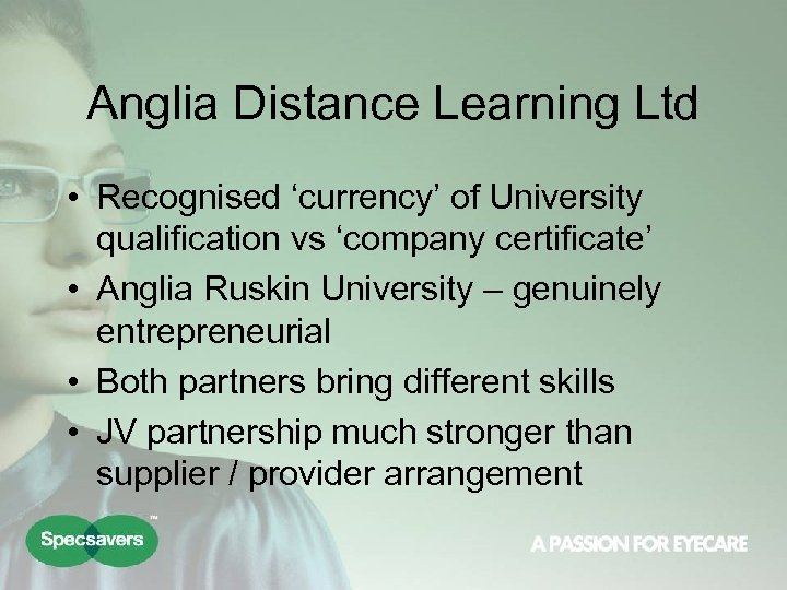 Anglia Distance Learning Ltd • Recognised ‘currency’ of University qualification vs ‘company certificate’ •