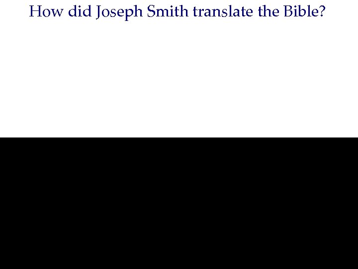 How did Joseph Smith translate the Bible? 