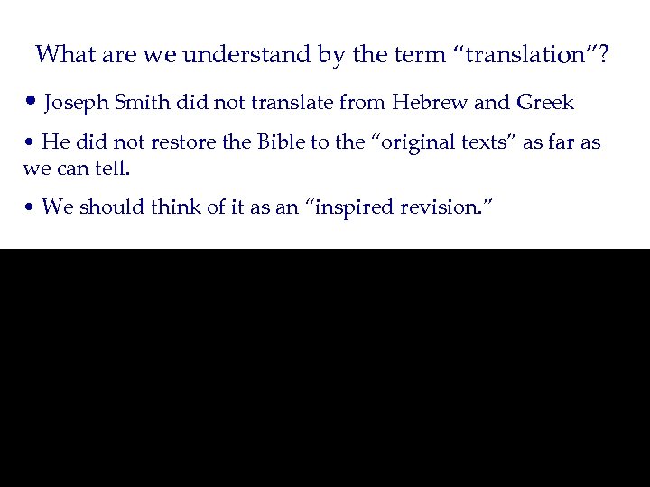 What are we understand by the term “translation”? • Joseph Smith did not translate