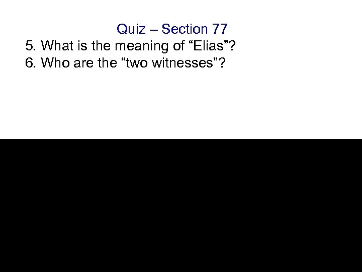 Quiz – Section 77 5. What is the meaning of “Elias”? 6. Who are