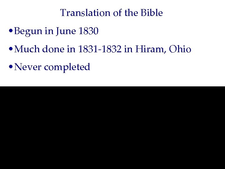 Translation of the Bible • Begun in June 1830 • Much done in 1831