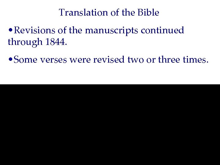 Translation of the Bible • Revisions of the manuscripts continued through 1844. • Some