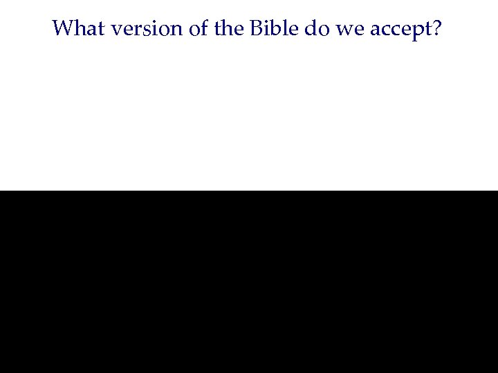 What version of the Bible do we accept? 