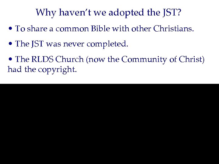 Why haven’t we adopted the JST? • To share a common Bible with other