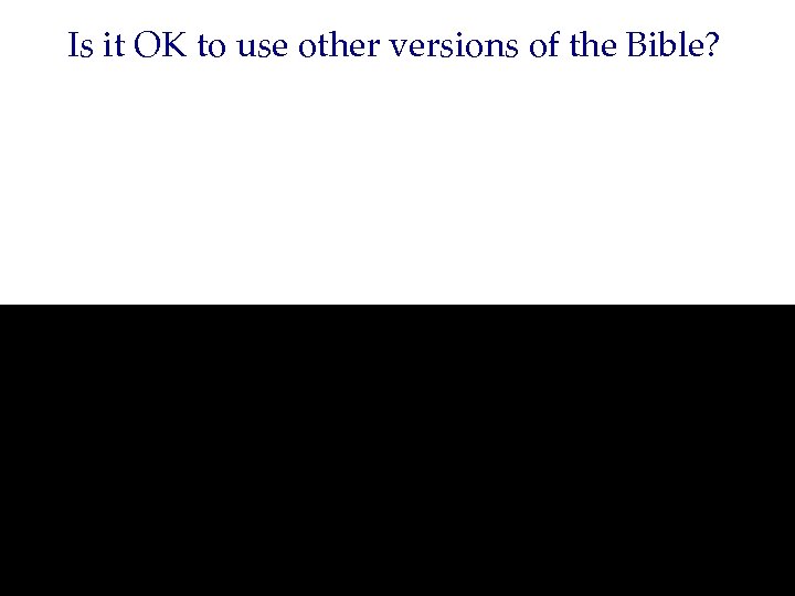 Is it OK to use other versions of the Bible? 