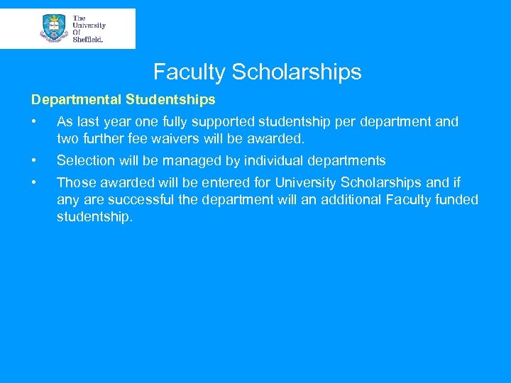 Faculty Scholarships Departmental Studentships • As last year one fully supported studentship per department