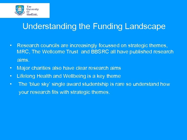 Understanding the Funding Landscape • Research councils are increasingly focussed on strategic themes, MRC,