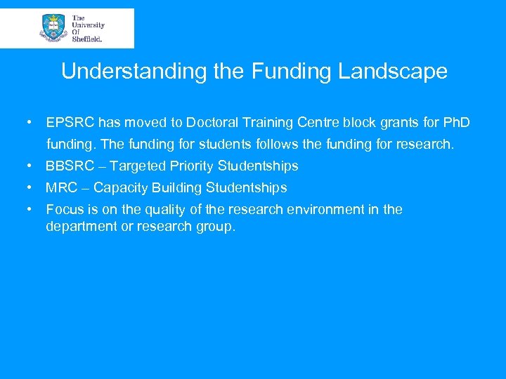 Understanding the Funding Landscape • EPSRC has moved to Doctoral Training Centre block grants