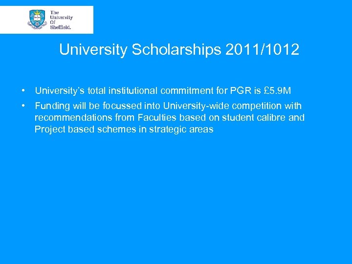 University Scholarships 2011/1012 • University’s total institutional commitment for PGR is £ 5. 9