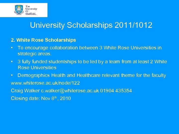University Scholarships 2011/1012 2. White Rose Scholarships • To encourage collaboration between 3 White