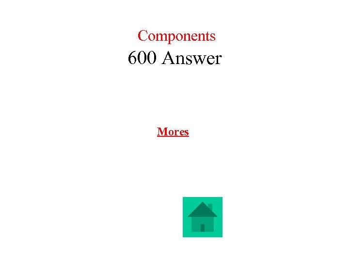 Components 600 Answer Mores 