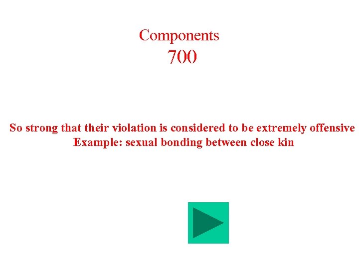 Components 700 So strong that their violation is considered to be extremely offensive Example: