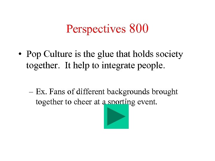 Perspectives 800 • Pop Culture is the glue that holds society together. It help