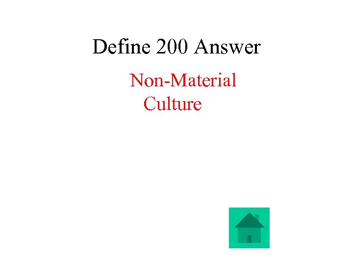 Define 200 Answer Non-Material Culture 