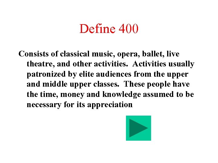 Define 400 Consists of classical music, opera, ballet, live theatre, and other activities. Activities