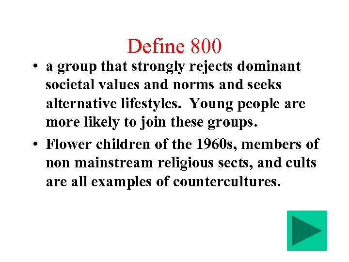 Define 800 • a group that strongly rejects dominant societal values and norms and