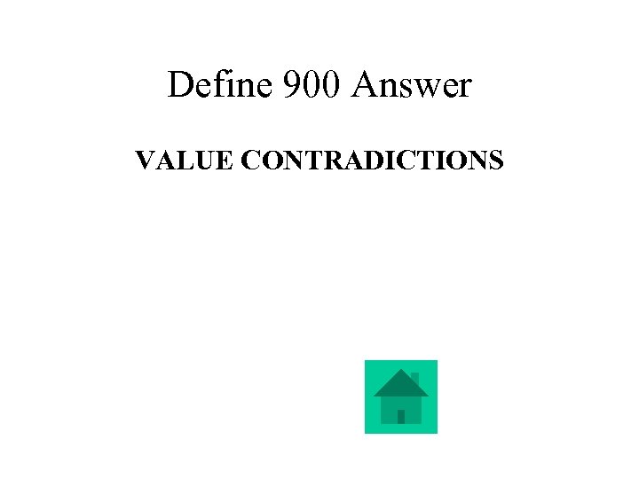 Define 900 Answer VALUE CONTRADICTIONS 
