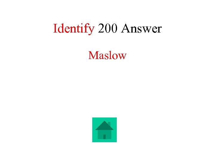 Identify 200 Answer Maslow 