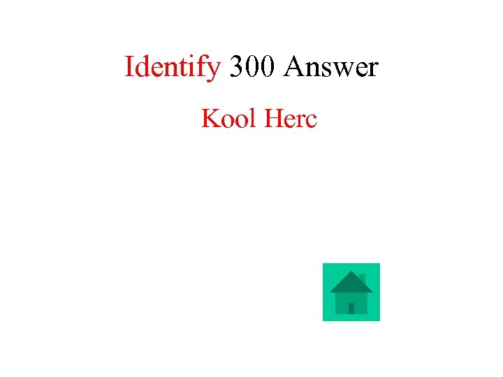 Identify 300 Answer Kool Herc 