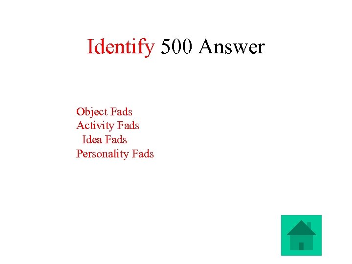 Identify 500 Answer Object Fads Activity Fads Idea Fads Personality Fads 