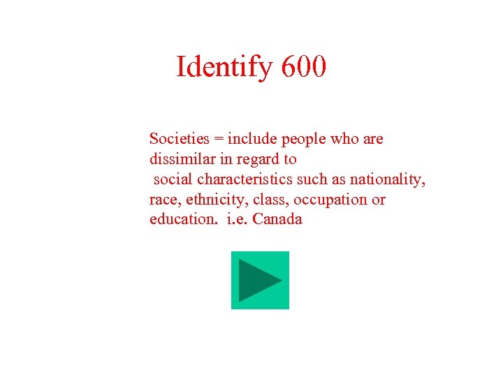 Identify 600 Societies = include people who are dissimilar in regard to social characteristics
